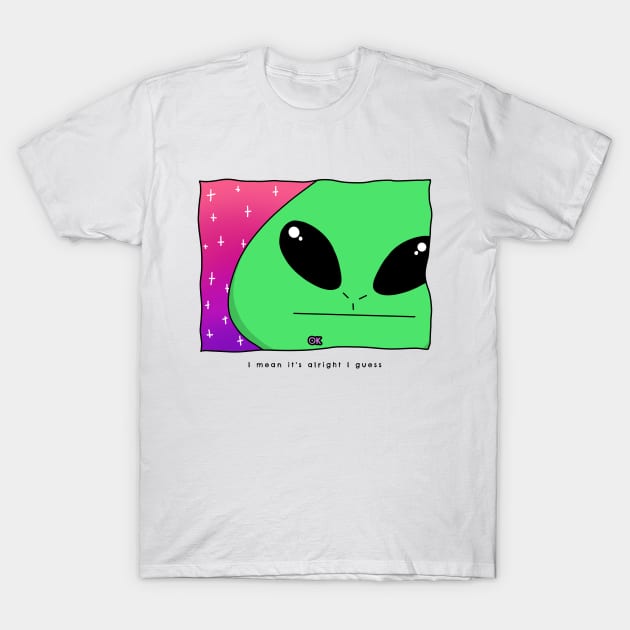 AlienHub: I mean it's alright i guess T-Shirt by AlienHub
